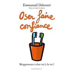 Oser faire confiance : réapprenons à dire oui à la vie ! - Occasion