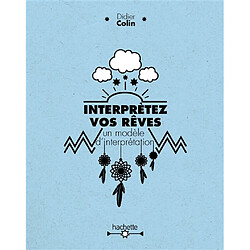Interprétez vos rêves : un modèle d'interprétation - Occasion