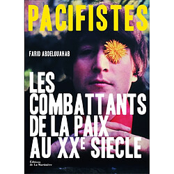 Pacifistes : les combattants de la paix au XXe siècle - Occasion