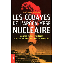 Les cobayes de l'Apocalypse nucléaire : contre-enquête inédite sur les victimes des essais français - Occasion