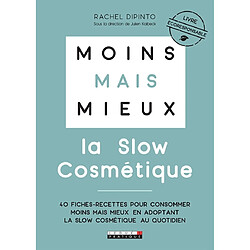 Moins mais mieux : la slow cosmétique : 40 fiches-recettes pour consommer moins mais mieux en adoptant la slow cosmétique au quotidien - Occasion