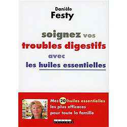 Soignez vos troubles digestifs avec les huiles essentielles · Occasion Danièle Festy