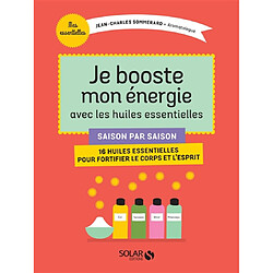 Je booste mon énergie avec les huiles essentielles : saison par saison, 16 huiles essentielles pour fortifier le corps et l'esprit - Occasion