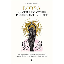 Diosa, réveillez votre déesse intérieure : un voyage vers la guérison profonde, l'amour de soi et la reconnexion à son âme - Occasion