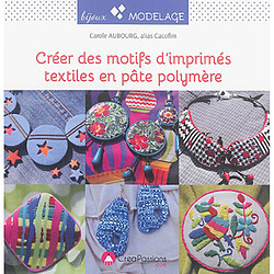 Créer des motifs d'imprimés textiles en pâte polymère : pour assortir vos bijoux à vos tenues - Occasion