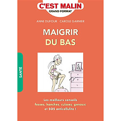 Maigrir du bas : perdez 1 taille en 4 semaines : les meilleurs conseils, fesses, hanches, cuisses, genoux et SOS anticellulite ! - Occasion
