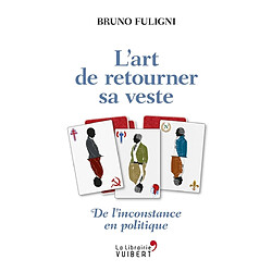 L'art de retourner sa veste : de l'inconstance en politique - Occasion