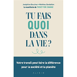 Tu fais quoi dans la vie ? : votre travail peut faire la différence pour la société et la planète : le manifeste de Ticket for change - Occasion