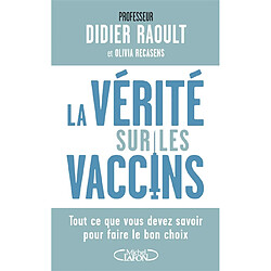 La vérité sur les vaccins : tout ce que vous devez savoir pour faire le bon choix - Occasion