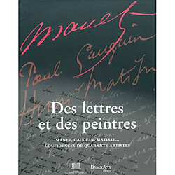 Des lettres et des peintres : Manet, Gauguin, Matisse... confidences de quarante artistes : exposition, Paris, Musée des lettres et manuscrits, du 20 avril au 18 août 2011 - Occasion