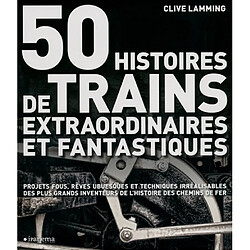 50 histoires de trains extraordinaires et fantastiques - Occasion