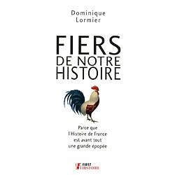 Fiers de notre histoire : parce que l'histoire de France est avant tout une grande épopée - Occasion