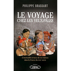 Le voyage chez les Yeux-Pâles : l'incroyable errance de six Indiens dans la France du XIXe siècle - Occasion