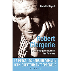 Robert Clergerie : l'homme qui chaussait les femmes - Occasion