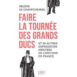Faire la tournée des grands ducs et 99 autres expressions héritées de l'histoire de France - Occasion