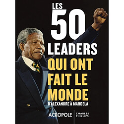 Les 50 leaders qui ont fait le monde : d'Alexandre à Mandela - Occasion