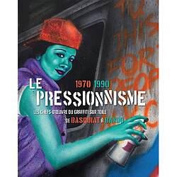 Le pressionnisme, 1970-1990 : les chefs-d'oeuvre du graffiti sur toile, de Basquiat à Bando : exposition, Paris, Pinacothèque, du 12 mars au 13 septembre 2015 - Occasion