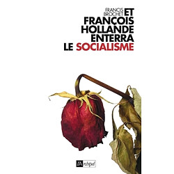 Et François Hollande enterra le socialisme... - Occasion