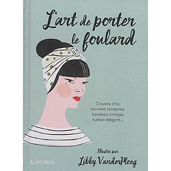 L'art de porter le foulard : cravate chic, bracelet tendance, bandeau vintage, turban élégant... - Occasion