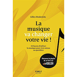 La musique va changer votre vie ! : 50 façons d'utiliser la musique pour mieux vivre au quotidien