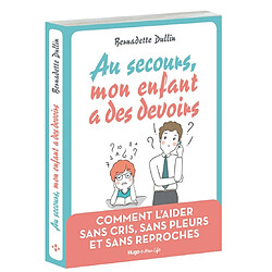 Au secours, mon enfant a des devoirs : comment l'aider sans cris, sans pleurs et sans reproches - Occasion