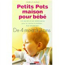 Petits pots maison pour bébé : les secrets d'une diététicienne pour lui donner le meilleur... tout simplement, de 4 mois à 3 ans - Occasion