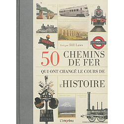 50 chemins de fer qui ont changé le cours de l'histoire - Occasion
