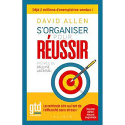 S'organiser pour réussir : getting things done, la méthode GTD ou l'art de l'efficacité sans stress !