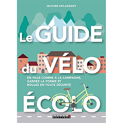 Le guide du vélo écolo : en ville comme à la campagne, gardez la forme et roulez en toute sécurité - Occasion