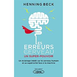 Les erreurs du cerveau : un super-pouvoir : un éclairage inédit sur le cerveau humain et sa supériorité face à la machine - Occasion