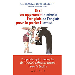 Et si on apprenait l'anglais pour le parler ? : le miracle de l'anglais inversé - Occasion