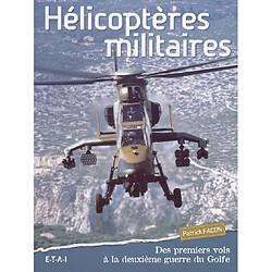 Hélicoptères militaires : des premiers vols à la deuxième guerre du Golfe - Occasion