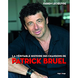 La véritable histoire des chansons de Patrick Bruel - Occasion
