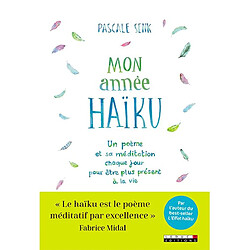 Mon année haïku : un poème et sa méditation chaque jour pour être plus présent à la vie