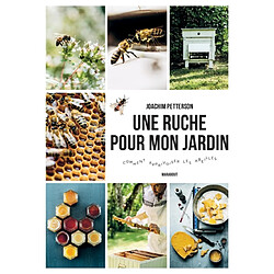 Une ruche dans mon jardin : comment apprivoiser les abeilles - Occasion