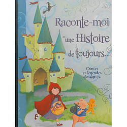 Raconte-moi une histoire de toujours... : contes et légendes classiques - Occasion