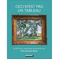 Ceci n'est pas un tableau : de Botticelli à Basquiat, 45 artistes vus par Soledad Bravi - Occasion