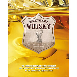 Passionnément whisky : plus de 200 single malts, blends, bourbons et ryes à travers le monde