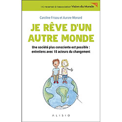 Je rêve d'un autre monde : une société plus consciente est possible : entretiens avec 18 acteurs du changement - Occasion