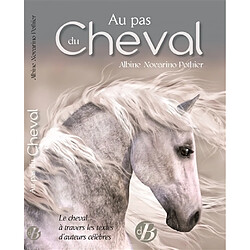 Au pas du cheval : le cheval à travers les textes d'auteurs célèbres - Occasion