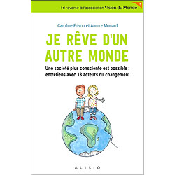 Je rêve d'un autre monde : une société plus consciente est possible : entretiens avec 18 acteurs du changement - Occasion