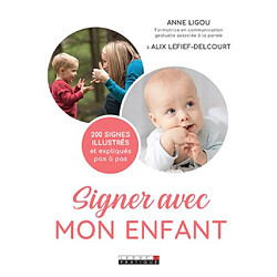 Signer avec mon enfant : 200 signes illustrés et expliqués pas à pas - Occasion