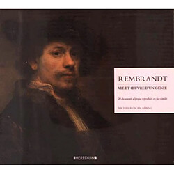 Rembrandt : vie et oeuvre d'un génie : 20 documents d'époque reproduits en fac-similés