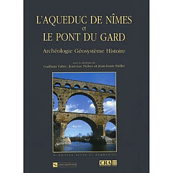 L'aqueduc de Nîmes et le pont du Gard : archéologie, géosystème, histoire