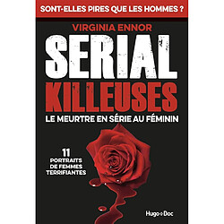 Serial killeuses : le meurtre en série au féminin : 11 portraits de femmes terrifiantes - Occasion