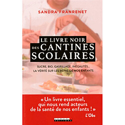 Le livre noir des cantines scolaires : sucre, bio, gaspillage, inégalités... : la vérité sur les repas de nos enfants - Occasion