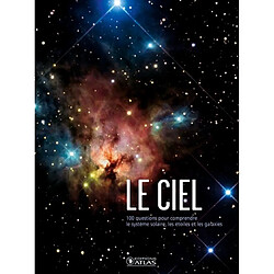 Le ciel : 100 questions pour comprendre le système solaire, les étoiles et la galaxie - Occasion
