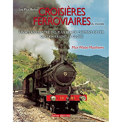Les plus belles croisières ferroviaires du monde : un atlas illustré des plus beaux chemins de fer qui traversent le globe · Occasion Max Wade-Matthews