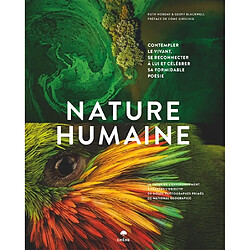 Nature humaine : contempler le vivant, se reconnecter à lui et célébrer sa formidable poésie : le futur de l'environnement à travers l'objectif de douze photographes primés de National Geographic - Occasion
