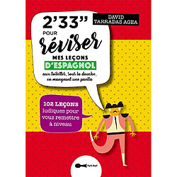 2' 33'' pour réviser mes leçons d'espagnol : aux toilettes, sous la douche, en mangeant une paella : 102 leçons ludiques pour vous remettre à niveau - Occasion